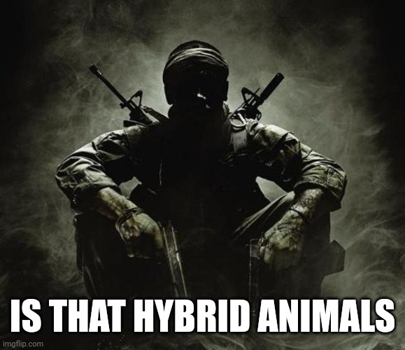 Is that [X]? | Black Ops | IS THAT HYBRID ANIMALS | image tagged in is that x black ops | made w/ Imgflip meme maker