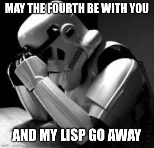 Stormtrooper needs speech therapy | MAY THE FOURTH BE WITH YOU; AND MY LISP GO AWAY | image tagged in crying stormtrooper,lisp,may the 4th,may the fourth be with you,memes,star wars | made w/ Imgflip meme maker