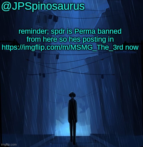JPSpinosaurus LN announcement temp | reminder; spdr is Perma banned from here so hes posting in https://imgflip.com/m/MSMG_The_3rd now | image tagged in jpspinosaurus ln announcement temp | made w/ Imgflip meme maker