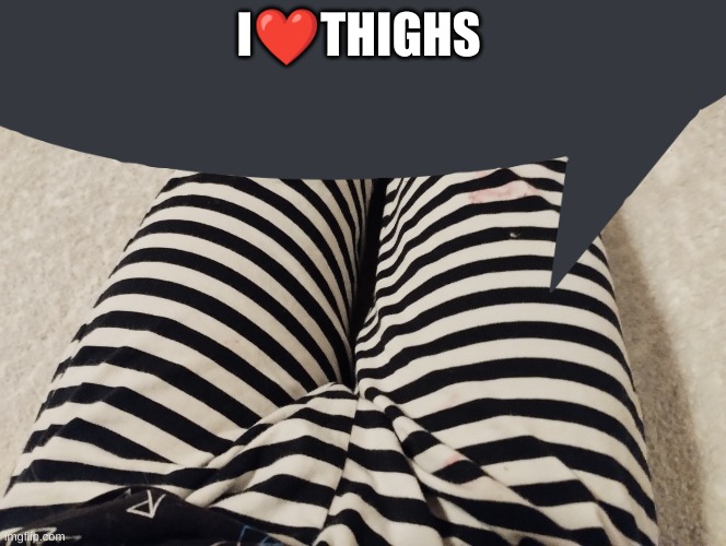 heheheh lol | I❤THIGHS | image tagged in theaustralianjuggernaut thighs | made w/ Imgflip meme maker