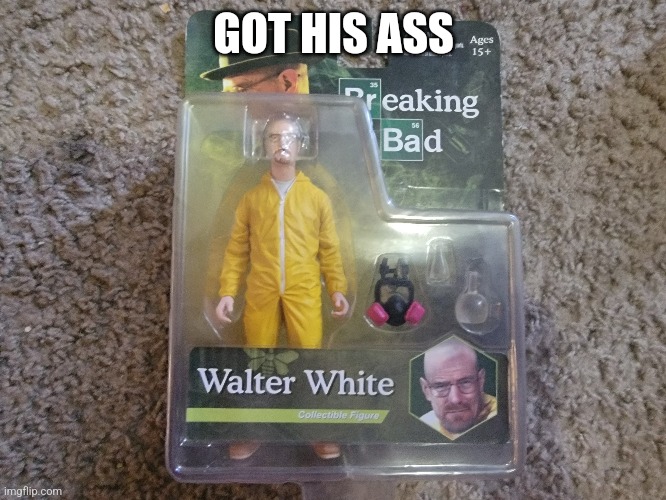 GOT HIS ASS | made w/ Imgflip meme maker