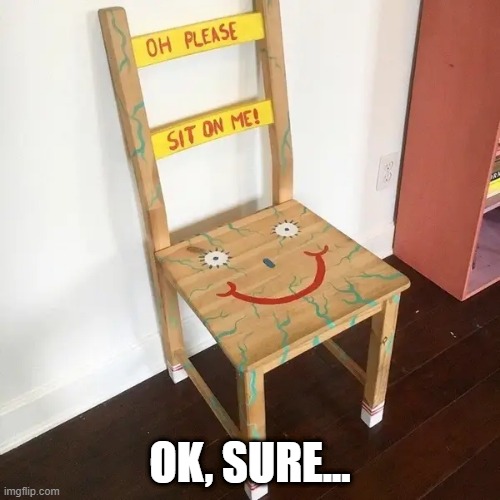 Sit on My Face | OK, SURE... | image tagged in adult humor | made w/ Imgflip meme maker