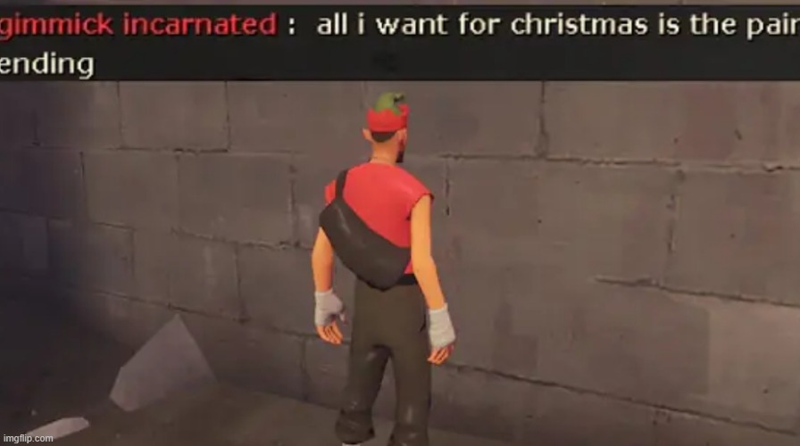 all i want for christmas is the pain ending | image tagged in all i want for christmas is the pain ending | made w/ Imgflip meme maker