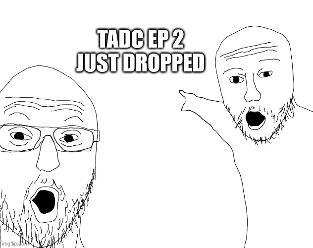 LETS GOOOOOO | TADC EP 2 JUST DROPPED | image tagged in two soyjacks transparent,the amazing digital circus | made w/ Imgflip meme maker