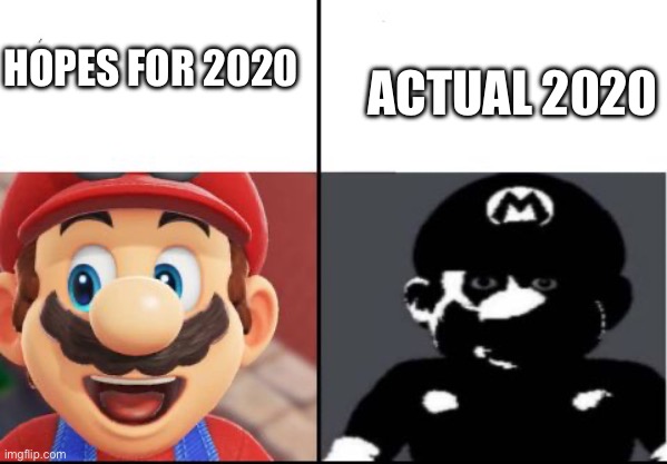 2020 | HOPES FOR 2020; ACTUAL 2020 | image tagged in happy mario vs dark mario | made w/ Imgflip meme maker