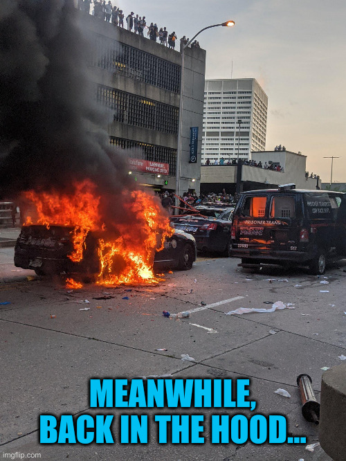 Burning Car | MEANWHILE, BACK IN THE HOOD... | image tagged in burning car | made w/ Imgflip meme maker