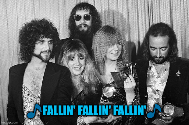 Fleetwood Mac | ?FALLIN' FALLIN' FALLIN'? | image tagged in fleetwood mac | made w/ Imgflip meme maker