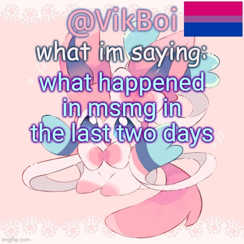 Vik's Sylveon Temp | what happened in msmg in the last two days | image tagged in vik's sylveon temp | made w/ Imgflip meme maker