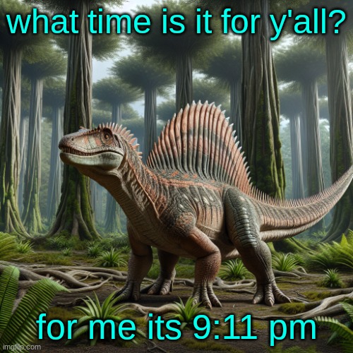 JPSpinosaurus (by ai) | what time is it for y'all? for me its 9:11 pm | image tagged in jpspinosaurus by ai | made w/ Imgflip meme maker