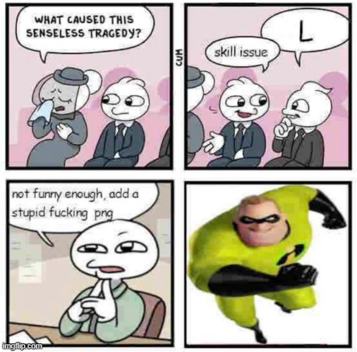 Stupid fu​cking png Blank Meme Template