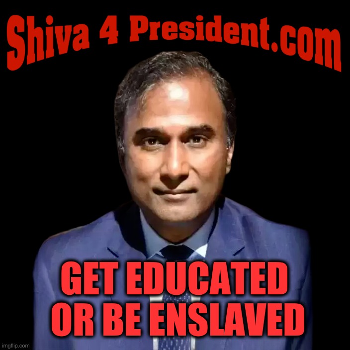 If you are going to bother to vote or not. | GET EDUCATED 
OR BE ENSLAVED | image tagged in shiva4president,presidential alert,education,slavery,choices,voting | made w/ Imgflip meme maker