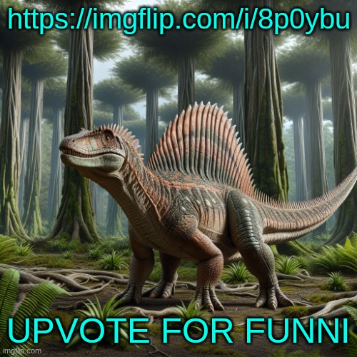 JPSpinosaurus (by ai) | https://imgflip.com/i/8p0ybu; UPVOTE FOR FUNNI | image tagged in jpspinosaurus by ai | made w/ Imgflip meme maker
