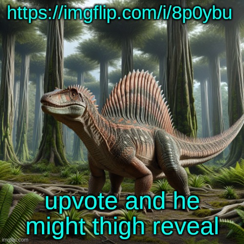 JPSpinosaurus (by ai) | https://imgflip.com/i/8p0ybu; upvote and he might thigh reveal | image tagged in jpspinosaurus by ai | made w/ Imgflip meme maker