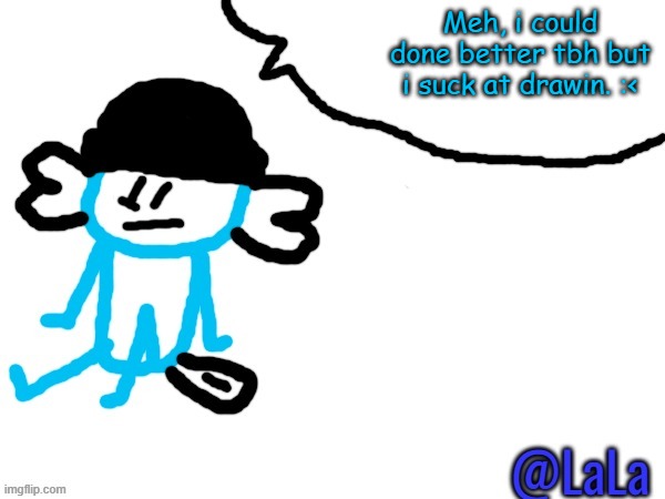 well this somehow took me 10 min, idk if this is the average drawin speed for this bullcrap | Meh, i could done better tbh but i suck at drawin. :< | image tagged in lala axolotl dingus v1 5 | made w/ Imgflip meme maker