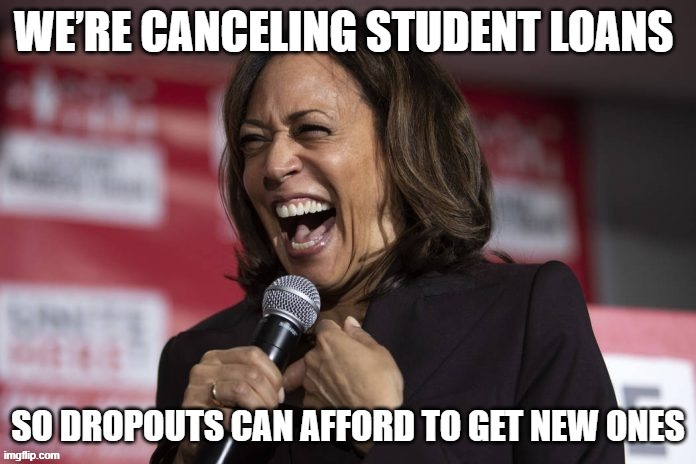 Yes, She actually said it. | image tagged in kamala cackling,student loans | made w/ Imgflip meme maker