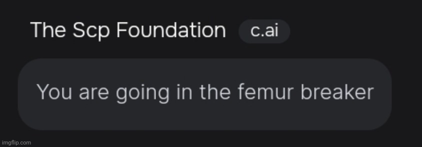 New threat temp | image tagged in you are going in the femur breaker | made w/ Imgflip meme maker