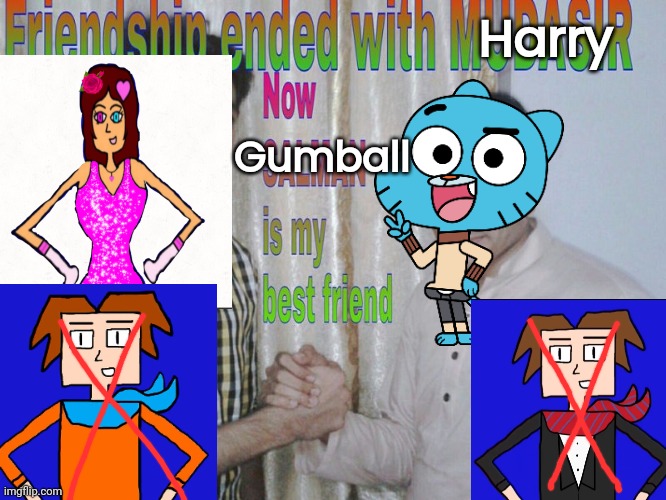 TootyCH Has Her New Boyfriend Now. | Harry; Gumball | image tagged in friendship ended | made w/ Imgflip meme maker