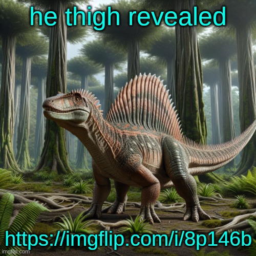 JPSpinosaurus (by ai) | he thigh revealed; https://imgflip.com/i/8p146b | image tagged in jpspinosaurus by ai | made w/ Imgflip meme maker