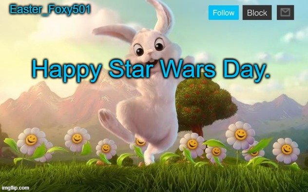 Easter_Foxy501 announcement template | Happy Star Wars Day. | image tagged in easter_foxy501 announcement template | made w/ Imgflip meme maker