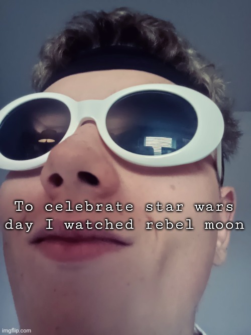 If you don't get it then you don't get it | To celebrate star wars day I watched rebel moon | image tagged in sp3x_ yoinky sploinky | made w/ Imgflip meme maker