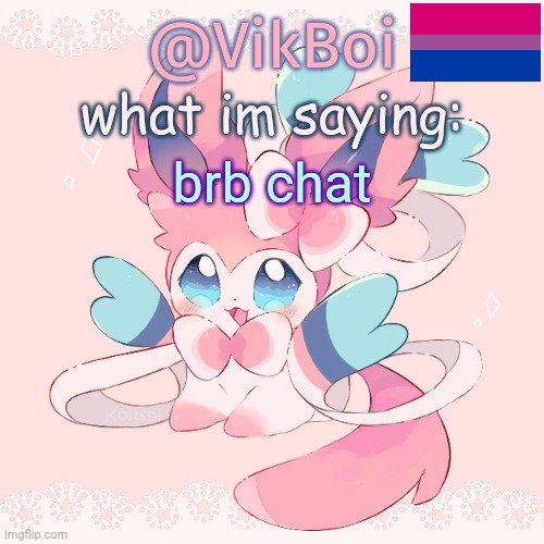 Vik's Sylveon Temp | brb chat | image tagged in vik's sylveon temp | made w/ Imgflip meme maker