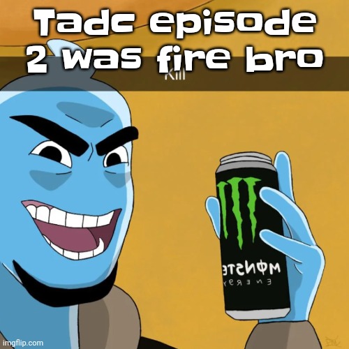 The alligator guy is my favorite tadc character now | Tadc episode 2 was fire bro | image tagged in devious | made w/ Imgflip meme maker