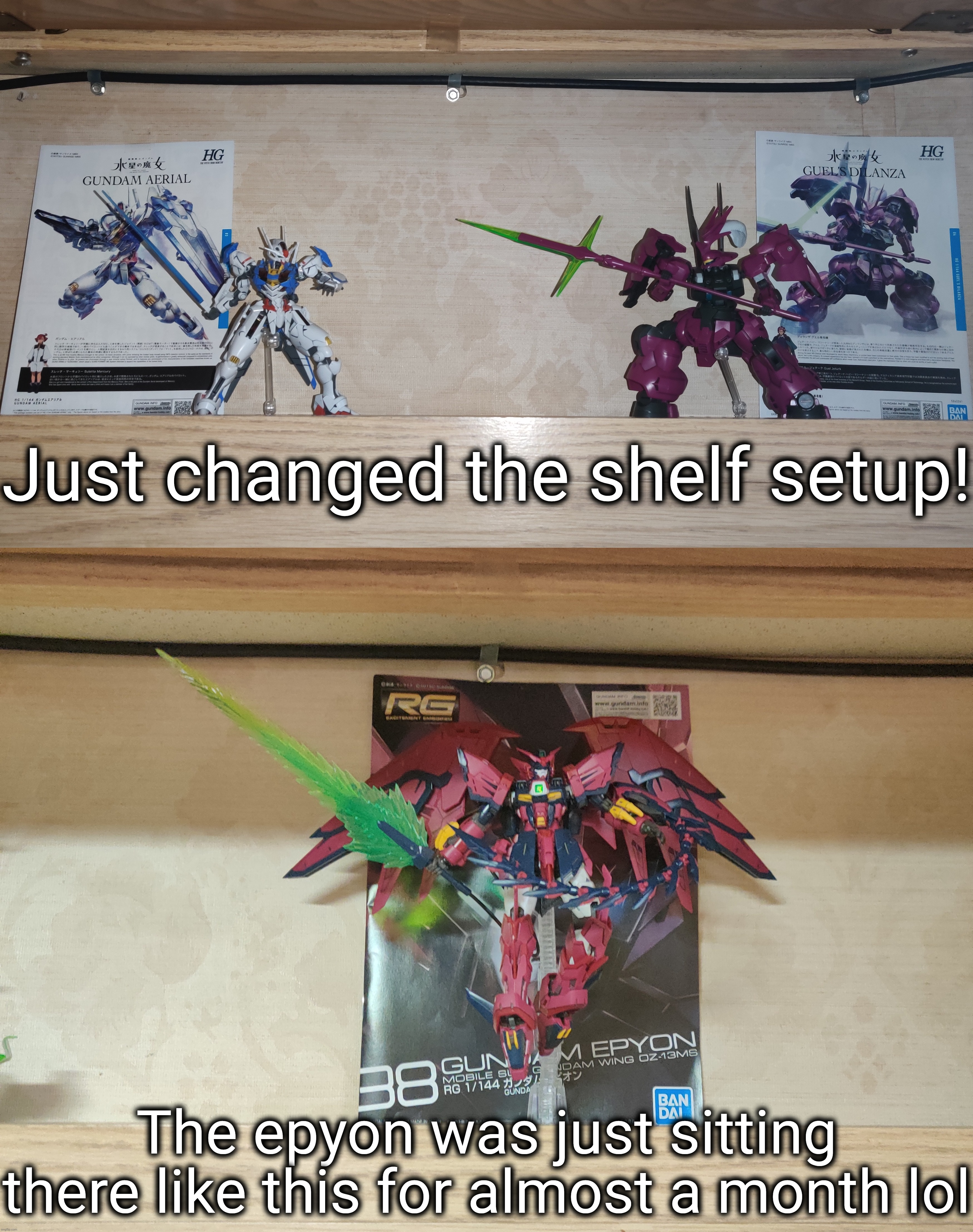 It's been a while since I've had the aerial up there | Just changed the shelf setup! The epyon was just sitting there like this for almost a month lol | made w/ Imgflip meme maker