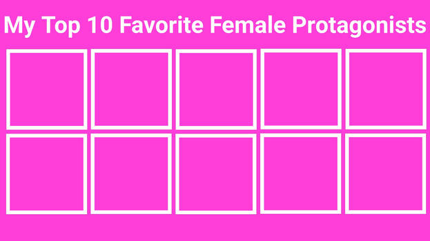 High Quality top 10 favorite female protagonists Blank Meme Template