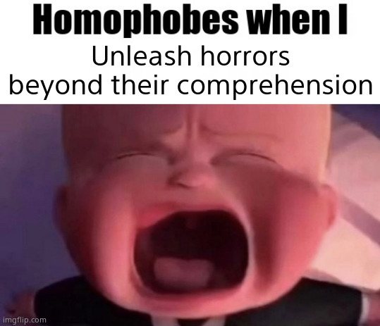 Unleash horrors beyond their comprehension | made w/ Imgflip meme maker