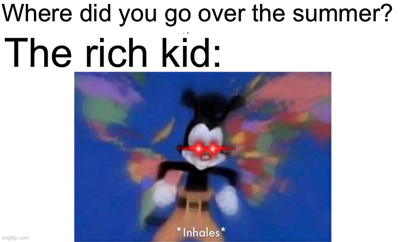 United States Canada Mexico Panama Haiti Jamaica Peru | Where did you go over the summer? The rich kid: | image tagged in yakko's world,yakko inhale,rich kids | made w/ Imgflip meme maker