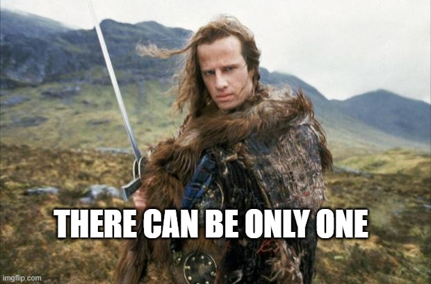 Highlander | THERE CAN BE ONLY ONE | image tagged in highlander | made w/ Imgflip meme maker