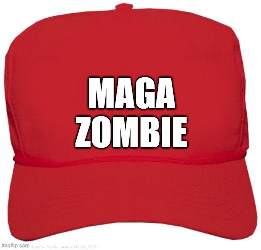 blank red MAGA BRAINS hat | MAGA
ZOMBIE | image tagged in blank red maga hat,dictator,fascist,commie,donald trump approves,putin cheers | made w/ Imgflip meme maker