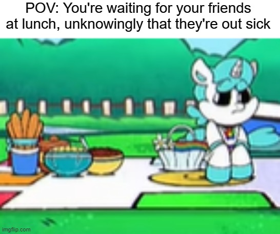 Just waiting...just waiting... | POV: You're waiting for your friends at lunch, unknowingly that they're out sick | image tagged in funny,memes,craftycorn,pov | made w/ Imgflip meme maker