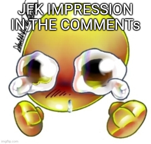 Ggghhhhhghghghhhgh | JFK IMPRESSION IN THE COMMENTs | image tagged in ggghhhhhghghghhhgh | made w/ Imgflip meme maker