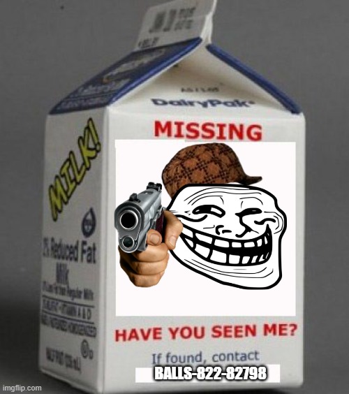 (Not so funny) Meme | BALLS-822-82798 | image tagged in milk carton | made w/ Imgflip meme maker