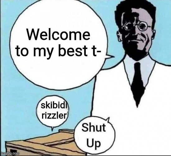 Schrödinger's cat | Welcome to my best t-; skibidi rizzler | image tagged in schr dinger's cat | made w/ Imgflip meme maker