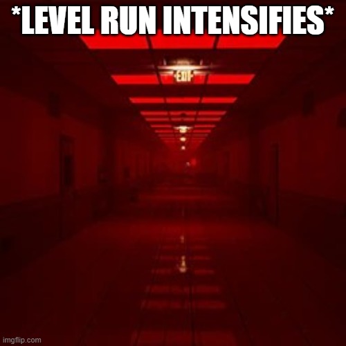 Backrooms Level Run | *LEVEL RUN INTENSIFIES* | image tagged in backrooms level run | made w/ Imgflip meme maker