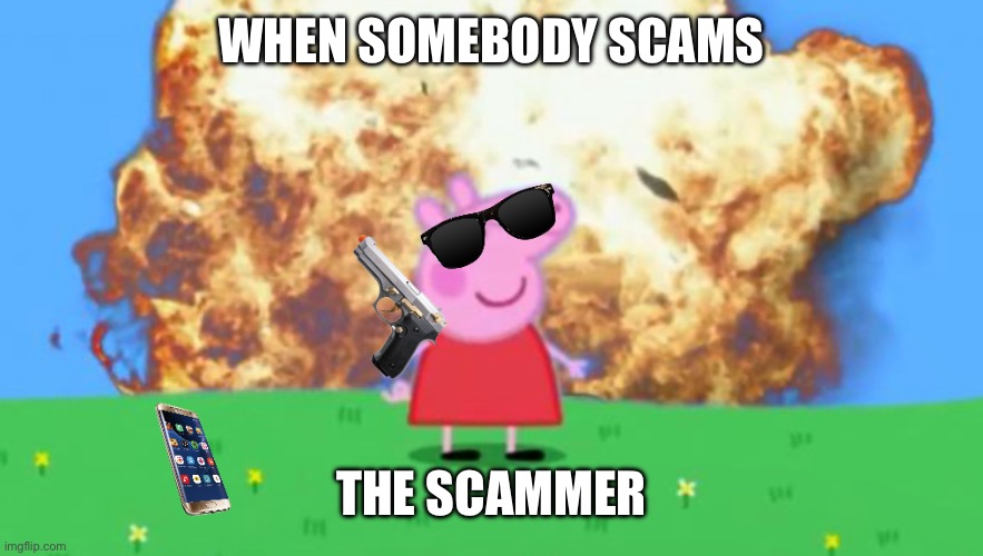 WHEN SOMEBODY SCAMS; THE SCAMMER | made w/ Imgflip meme maker