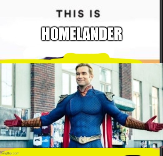 This is homelander | HOMELANDER | image tagged in this is blank | made w/ Imgflip meme maker