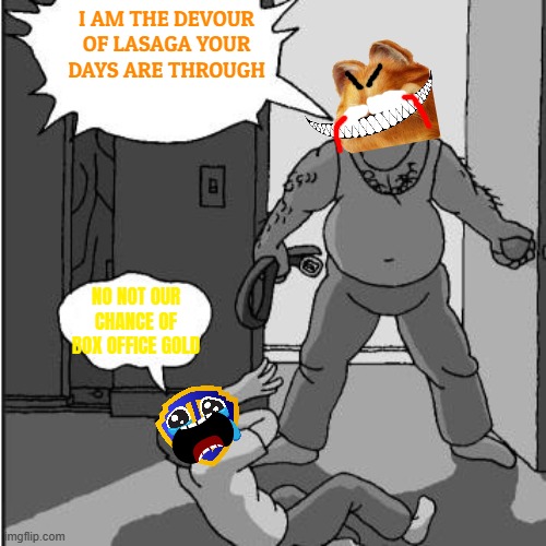 garfield is gonna take the box office by storm again | I AM THE DEVOUR OF LASAGA YOUR DAYS ARE THROUGH; NO NOT OUR CHANCE OF BOX OFFICE GOLD | image tagged in dad belt template,garfield,prediction,warner bros discovery | made w/ Imgflip meme maker