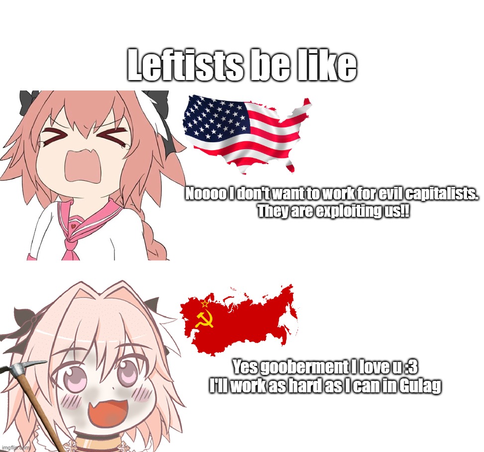 astolfo in capitalist and communist country | Leftists be like; Noooo I don't want to work for evil capitalists. 
They are exploiting us!! Yes gooberment I love u :3
I'll work as hard as I can in Gulag | image tagged in astolfo | made w/ Imgflip meme maker