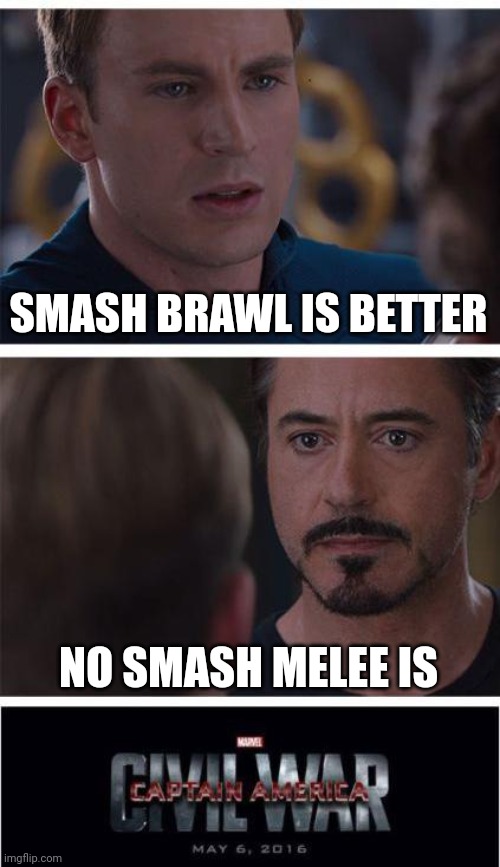 Marvel Civil War 1 | SMASH BRAWL IS BETTER; NO SMASH MELEE IS | image tagged in memes,marvel civil war 1 | made w/ Imgflip meme maker