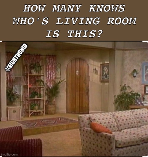 home | HOW MANY KNOWS
WHO’S LIVING ROOM
IS THIS? @EIGHTHUNID | image tagged in home | made w/ Imgflip meme maker