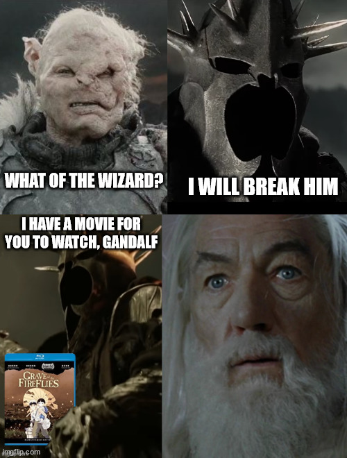 I will break him | I WILL BREAK HIM; WHAT OF THE WIZARD? I HAVE A MOVIE FOR YOU TO WATCH, GANDALF | image tagged in lord of the rings,gandalf | made w/ Imgflip meme maker