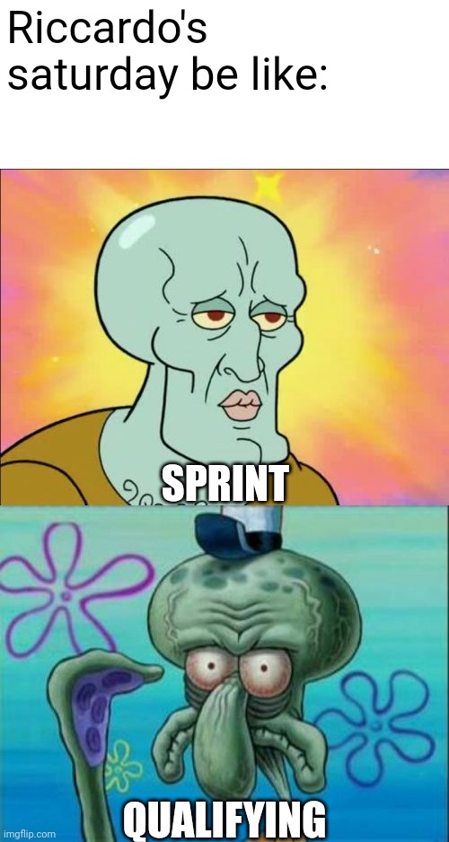 Squidward Meme | Riccardo's saturday be like:; SPRINT; QUALIFYING | image tagged in memes,squidward,formula 1,miami,racing,bulls | made w/ Imgflip meme maker