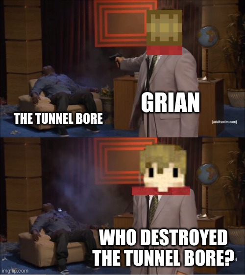 Somehow, I made another meme about the perimeter. | GRIAN; THE TUNNEL BORE; WHO DESTROYED THE TUNNEL BORE? | image tagged in memes,who killed hannibal,grian | made w/ Imgflip meme maker
