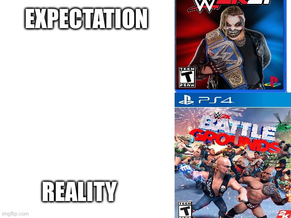 WWE 2k21 Expectation vs Reality | EXPECTATION; REALITY | image tagged in wwe,expectation vs reality | made w/ Imgflip meme maker