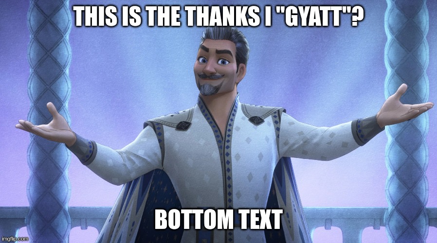 this is the thanks I "gyatt"? | THIS IS THE THANKS I "GYATT"? BOTTOM TEXT | image tagged in wish,disney | made w/ Imgflip meme maker