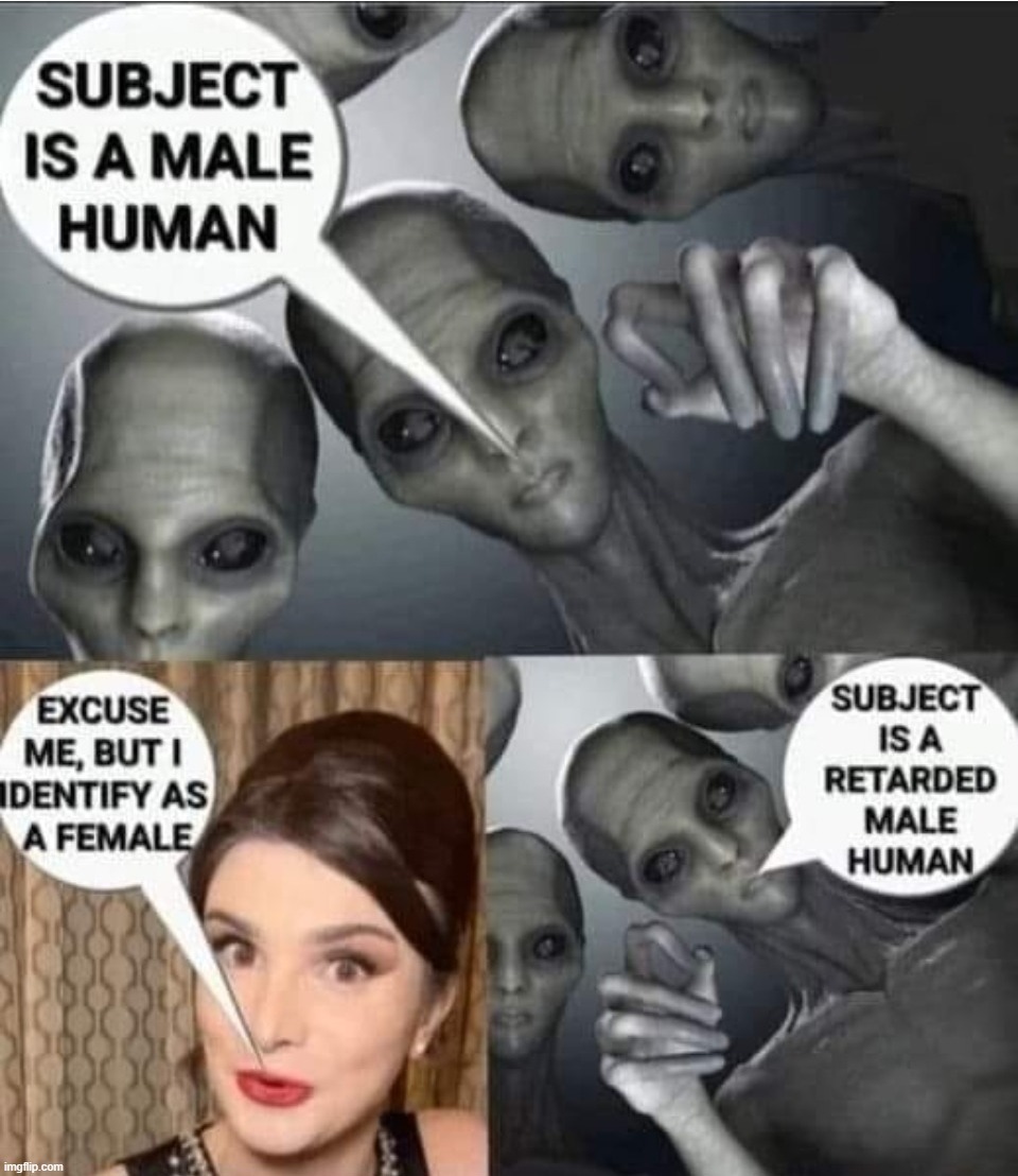 It is time for your anal probe, human. We thought you would be happy? | image tagged in ancient aliens,anal probes,butt sex,anal sex,oh no it's retarded,tired of hearing about transgenders | made w/ Imgflip meme maker