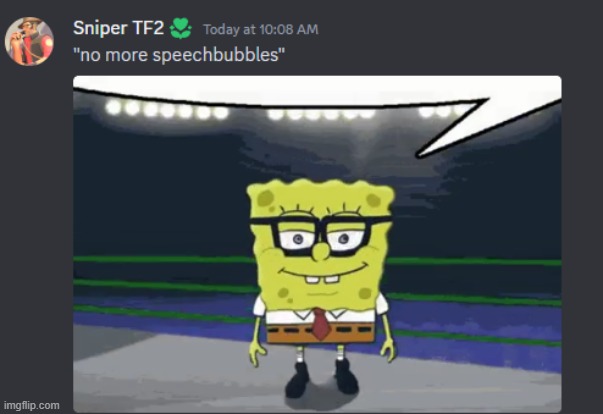 a mod said speech bubbles werent allowed and i replied with this | made w/ Imgflip meme maker